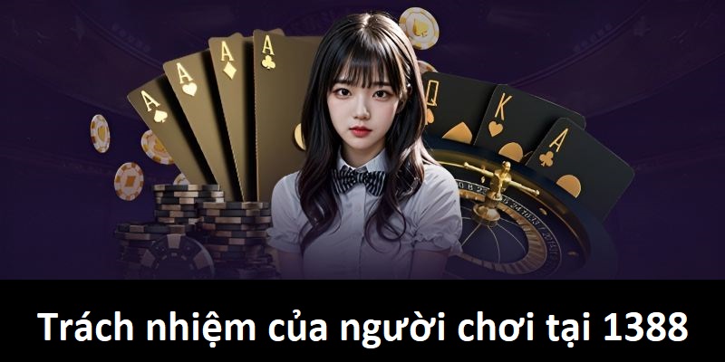 Trách nhiệm của người chơi tại 1388