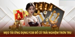 Mẹo tải ứng dụng FC88 để có trải nghiệm trơn tru